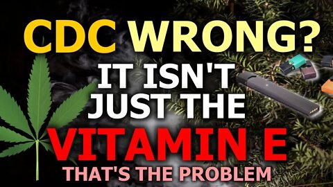 Vaping: Vitamin E Isn't The ONLY Problem! Not All Injuries & Other Ingredients! CDC Wrong?