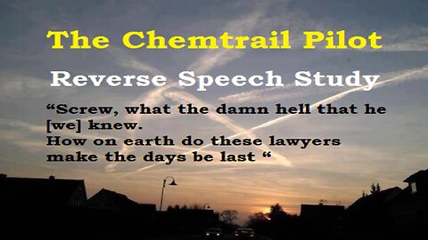 The Chemtrail Pilot- " . . . our Hell's Fluid" Reverse Speech Study