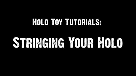 Holo Toy Tutorials: Stringing Your Holo
