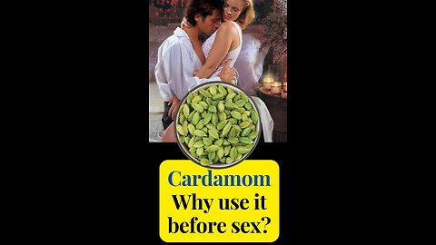 Cardamom- why use it before sex?