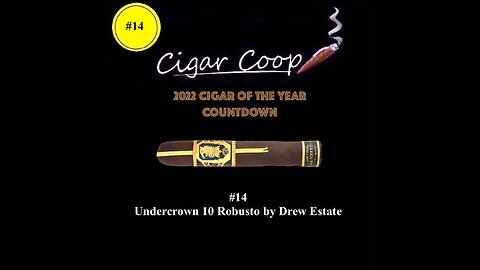 2022 Cigar of the Year Countdown (Coop’s List): #14 - Undercrown 10 Robusto by Drew Estate