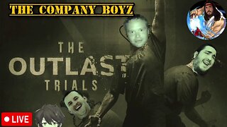 🔴LIVE - THE OUTLAST TRIALS - THE COMPANY BOYZ - MORE SCARY RUN-Y SCREAM-Y