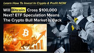 Will Bitcoin Cross $100,000 Next? ETF Speculation Means The Crypto Bull Market Is Back