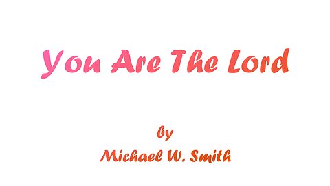 You Are The Lord (With Lyrics) By Michael W. Smith