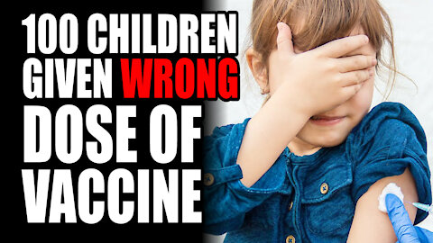 100 Children Given WRONG DOSE of Vaccine