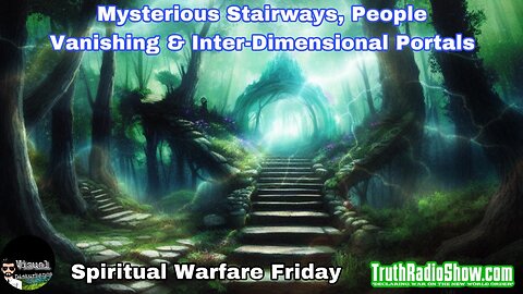 Mysterious Stairways, People Vanishing & Inter-Dimensional Portals - Spiritual Warfare