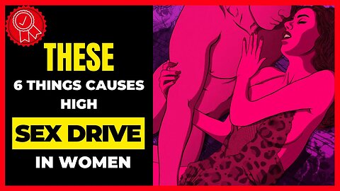 What causes HIGH sex drive in FEMALES | Women & Sex