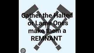 God shall Gather the Halted & Make them a REMNANT!