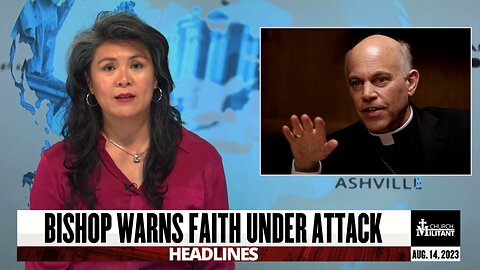 Bishop Warns Faith Under Attack — Headlines — August 14, 2023