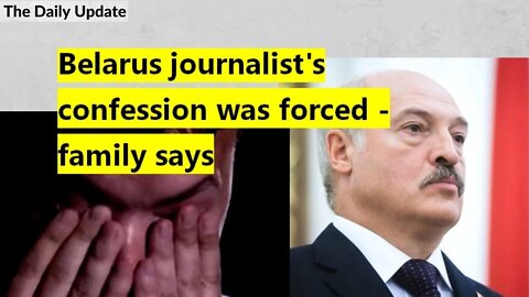 Belarus journalist's confession was forced - family says | The Daily Update