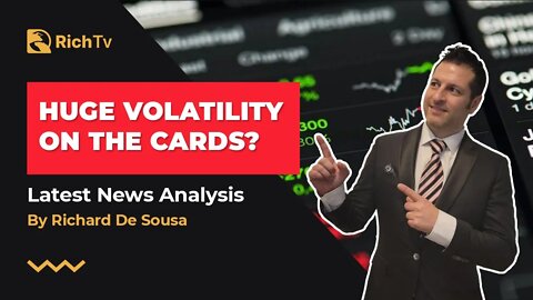 Huge Volatility On The Cards? Latest News Analysis by RICH TV LIVE