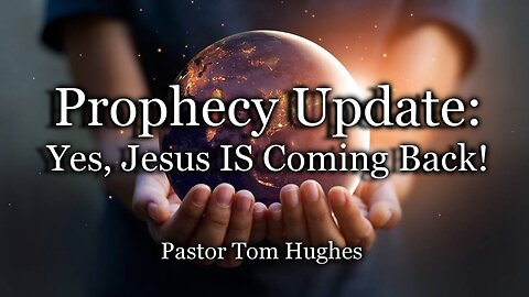 Prophecy Update: Yes, Jesus IS Coming Back!