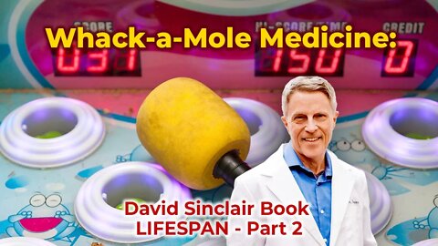 Whack-a-Mole Medicine: David Sinclair's Book LIFESPAN (Part 2)