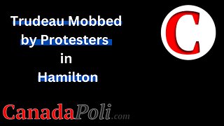 1210 Trudeau Hammered by Protesters in the Hammer