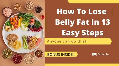 How To Lose Belly Fat In 13 Easy Steps | 13 Easy Tips On How To Lose Belly Fat plus a bonus!