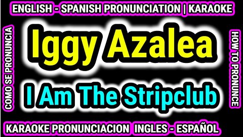 Iggy Azalea | I Am The Stripclub | Como hablar cantar con pronunciacion en ingles nativo español
