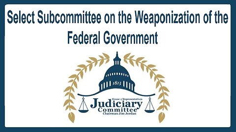 Hearing on the Weaponization of the Federal Government