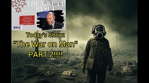 The Great Reset - "The War on Man, Part Two!!!"