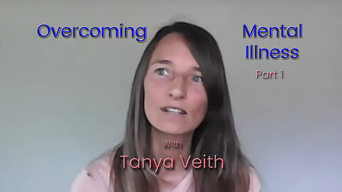 Overcoming Mental Illness - Part 1 with Tanya Veith