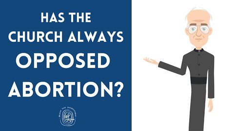 Has the Church Always Opposed Abortion?