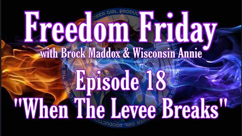 Freedom Friday LIVE at FIVE with Brock Maddox - Episode 18 "When The Levee Breaks”