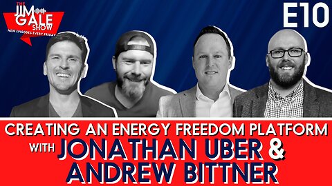 E10 of The Jim Gale Show: Energy Freedom Platform with Jonathan Uber & Andrew Bittner