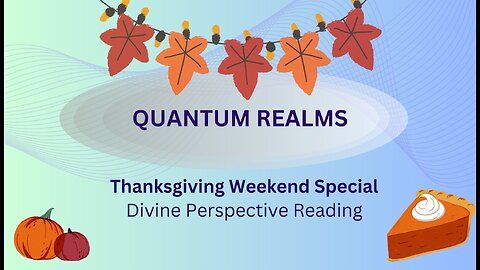 Thanksgiving Weekend (End of Nov) Special: Energy Update; Divine Perspective: Angelic Message