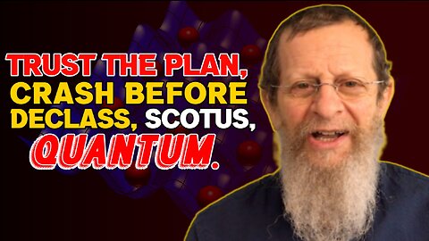 Trust the Plan, Scotus, Crash Before Declass, Quantum.