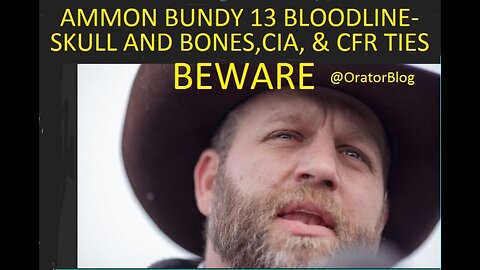 Warning: Ammon Bundy 13 Bloodline Family Tied to Skull and Bones & Council on Foreign Relations