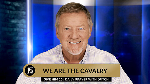 We Are the Cavalry | Give Him 15: Daily Prayer with Dutch | September 6, 2023