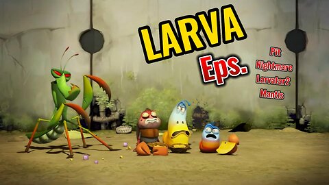 LARVA EPISODE Pit,Nightmare,Larvatar2,Mantis | LARVA CARTOON