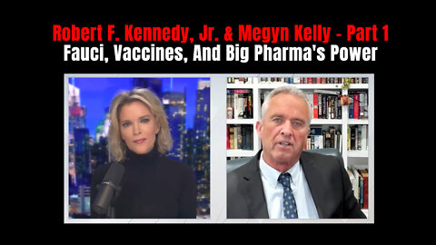 Robert F. Kennedy, Jr. & Megyn Kelly - Fauci, Vaccines, And Big Pharma's Power - Part 1