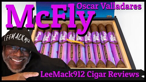 Oscar Valladares McFly | #LeeMack912 Cigar Review (S07 E147)