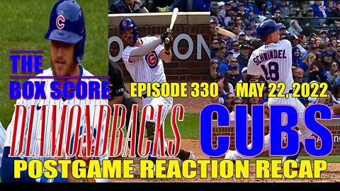 The Box Score Episode 330: Diamondbacks vs Cubs Postgame Reaction Recap (05/222022)