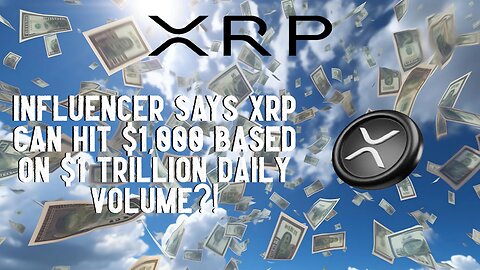 XRP To $1,000 Based On $1 TRILLION DAILY VOLUME?!