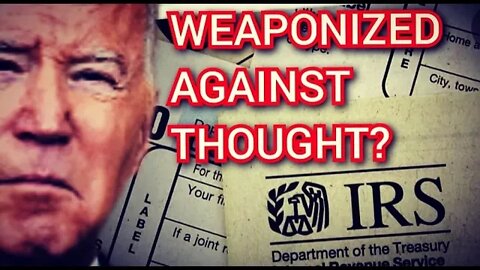 Will the IRS be used against you for wrong thought? Is the IRS being Politized and Militarized?