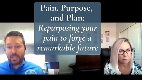 Pain, Purpose, and Plan Repurposing your pain to forge a future