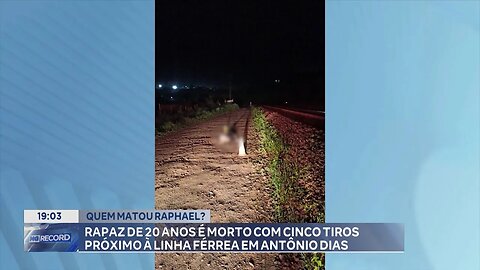 Quem Matou Raphael? Rapaz de 20 Anos é Morto com 5 Tiros Próximo à Linha Férrea em Antônio Dias.