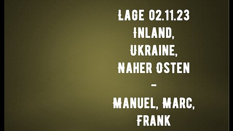 LAGEBEURTEILUNG - Inland, Ukraine, Naher Osten + 2.11.2023 mit Manuel, Frank & Marc