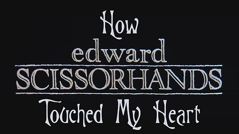 How Edward Scissorhands Touched My Heart