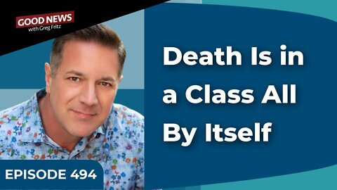 Episode 494: Death Is in a Class All By Itself