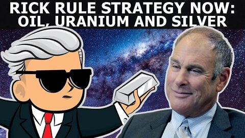Rick Rule Strategy Now: Oil, Uranium & Silver