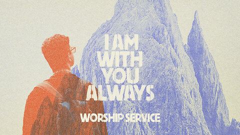 I Am With You Always - Worship Service - 2/25/24