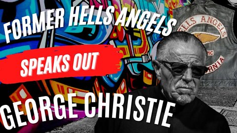 EX HELLS ANGEL GEORGE CHRISTIE TALKS HELLS ANGELS & VAGOS MC