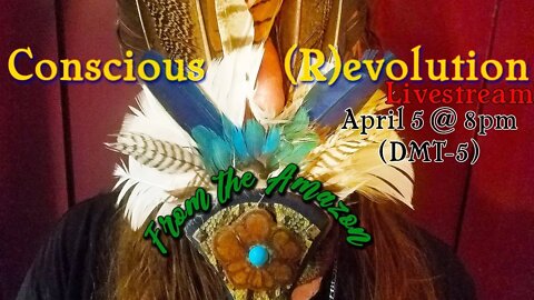 Conscious (R)evolution Livestream: Entheogens, Spirituality, and Living in the Amazon