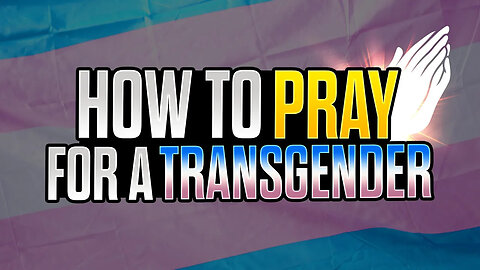 How To Pray For A Transgender Person
