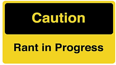 The Rant EP 132 - Caution Rant In Progress