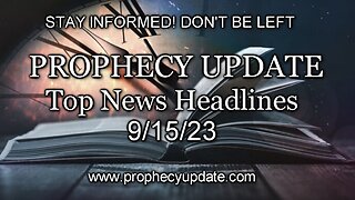 Prophecy Update Top News Headlines - 9/15/23