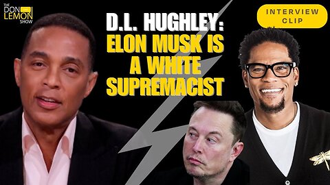 D.L. HUGHLEY: ‘ELON MUSK IS A WHITE SUPREMACIST’