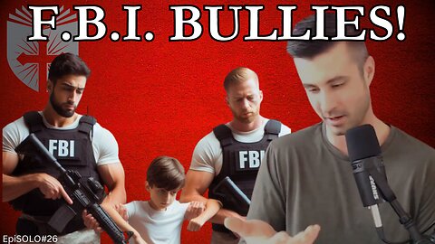 FBI Bullies:Targeting Christian Families | EpiSOLO #26